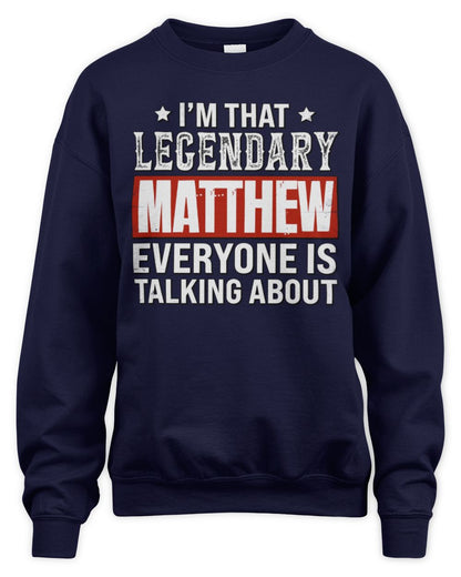 I'm That Legendary Name Everyone Is Talking About Funny Graphic T-Shirt MATTHEW M1-73 / Unisex Sweatshirt / navy