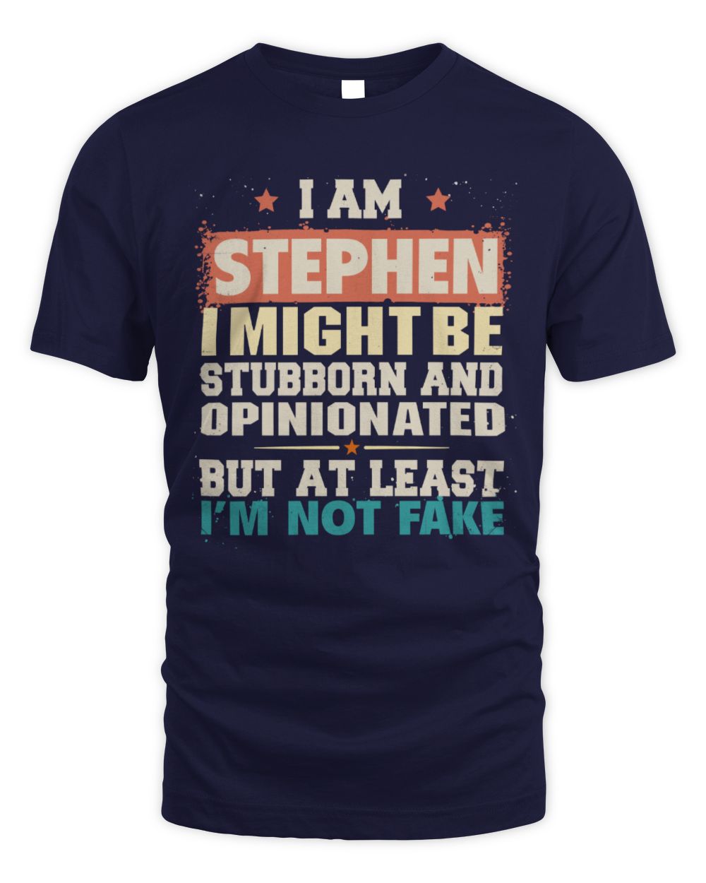 I Am Name I Might Be Stubborn and Opinionated Graphic T-Shirt STEPHEN M1-72 / Unisex Standard T-Shirt / navy