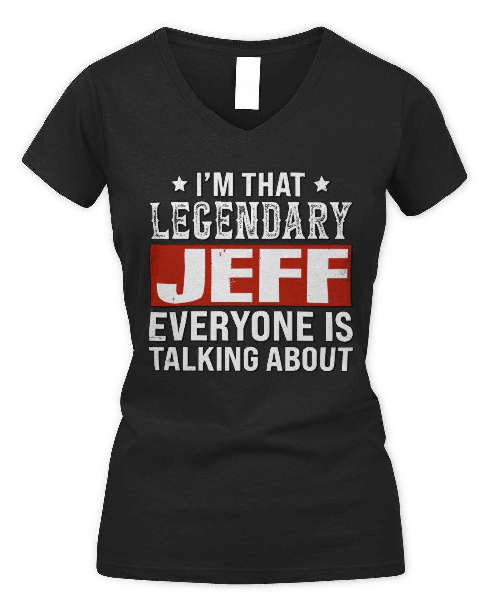 I'm That Legendary Name Everyone Is Talking About Funny Graphic T-Shirt JEFF M1-73 / Women's V-Neck T-Shirt / black