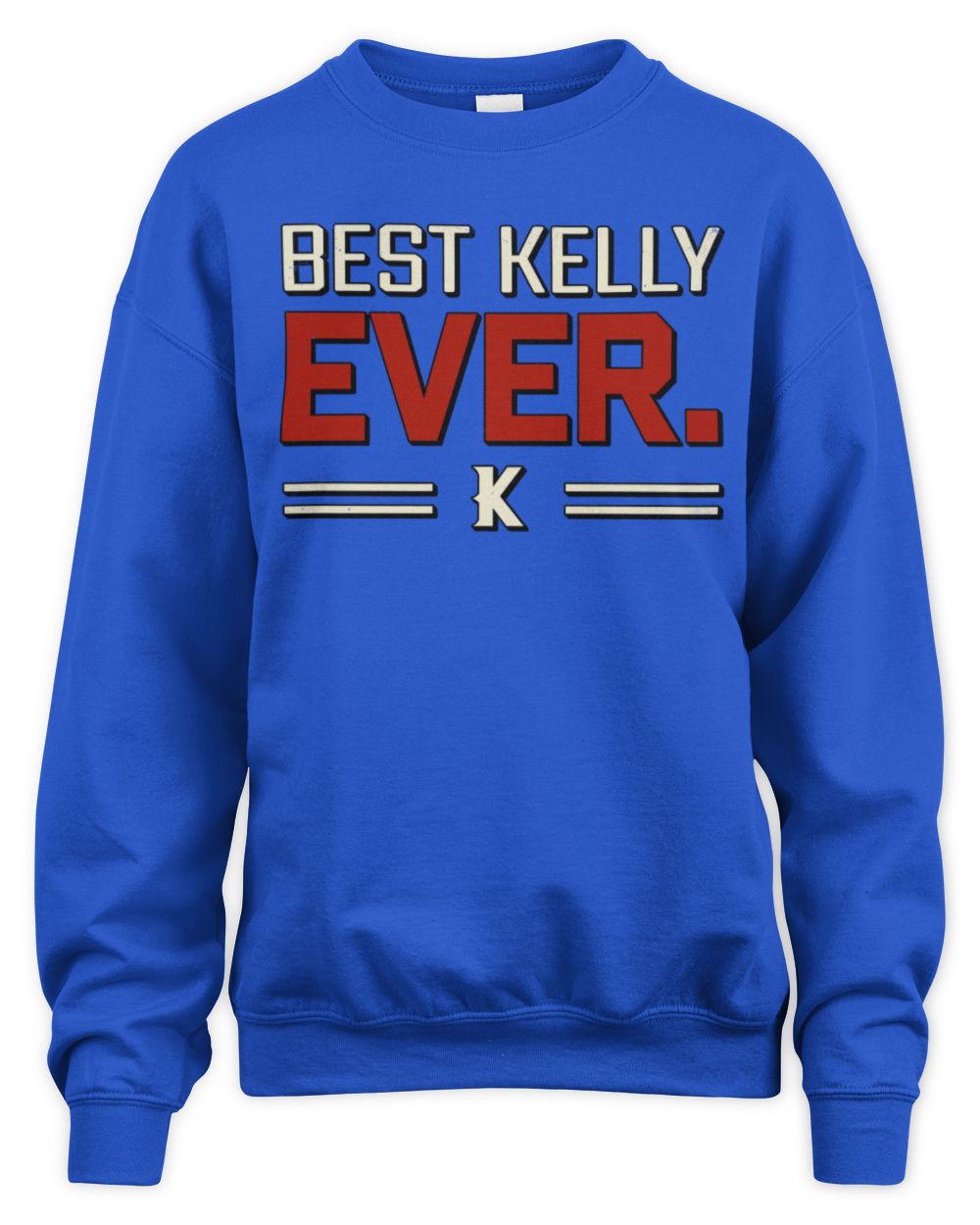 Best Your Name Ever Cool Shirt KELLY M1-58 / Unisex Sweatshirt / royal