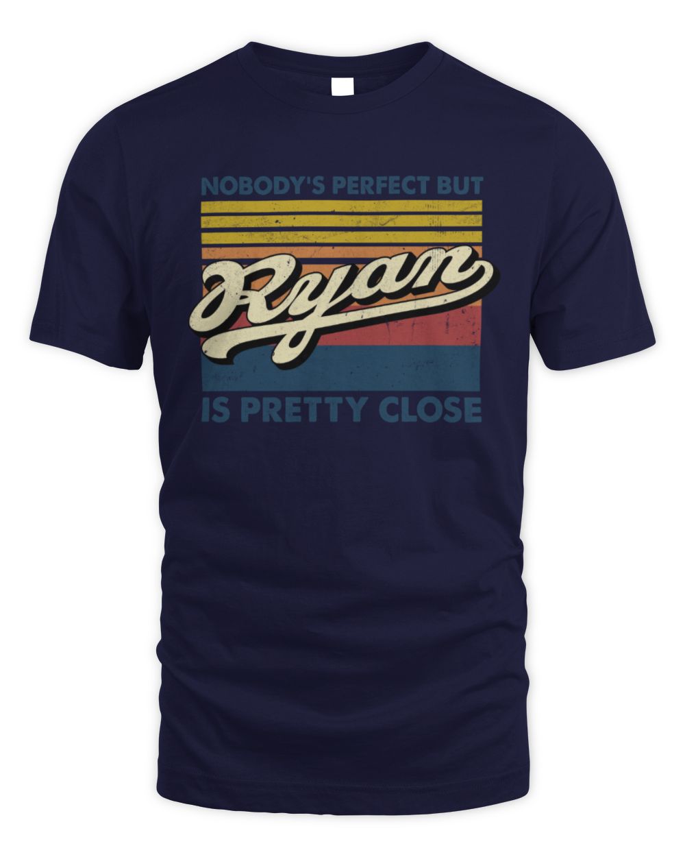 Nobody's Perfect But Your Name Is Pretty Close Retro Shirt RYAN M1-65 / Unisex Standard T-Shirt / navy