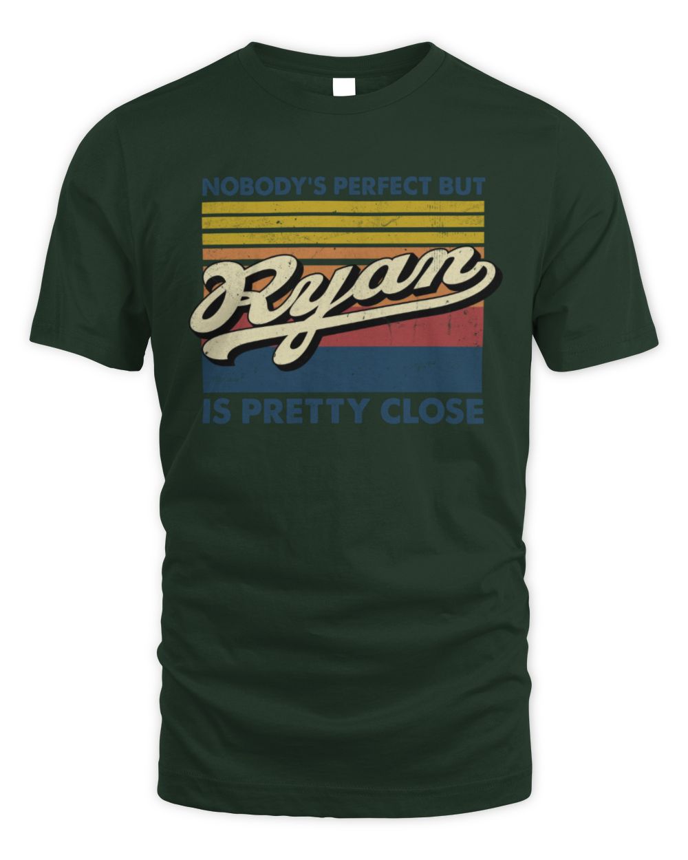 Nobody's Perfect But Your Name Is Pretty Close Retro Shirt RYAN M1-65 / Unisex Standard T-Shirt / forest green