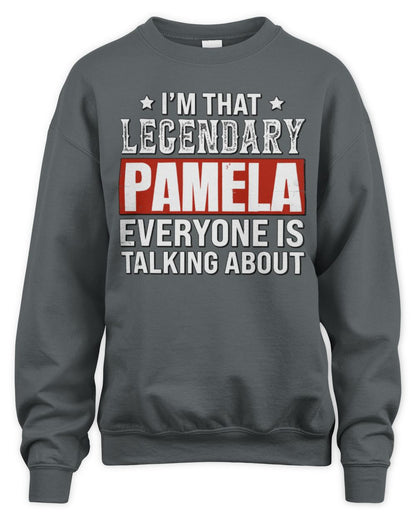 I'm That Legendary Name Everyone Is Talking About Funny Graphic T-Shirt PAMELA M1-73 / Unisex Sweatshirt / charcoal