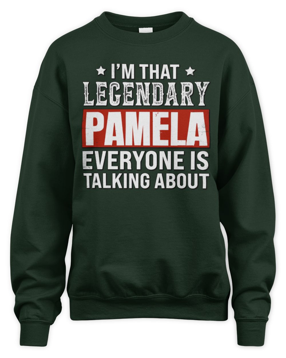 I'm That Legendary Name Everyone Is Talking About Funny Graphic T-Shirt PAMELA M1-73 / Unisex Sweatshirt / forest green