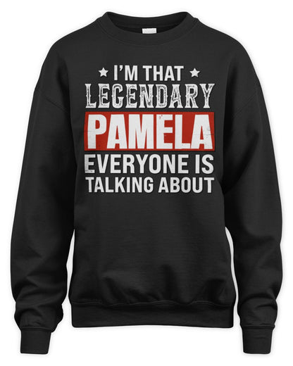 I'm That Legendary Name Everyone Is Talking About Funny Graphic T-Shirt PAMELA M1-73 / Unisex Sweatshirt / black