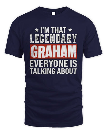 I'm That Legendary Name Everyone Is Talking About Funny Graphic T-Shirt GRAHAM M1-73 / Unisex Standard T-Shirt / navy