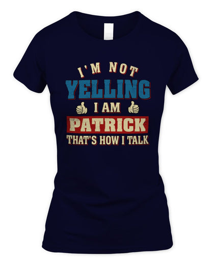 I'm Not Yelling I'm Name That's How I Talk Shirt PATRICK M1-67 / Women's Standard T-Shirt / navy