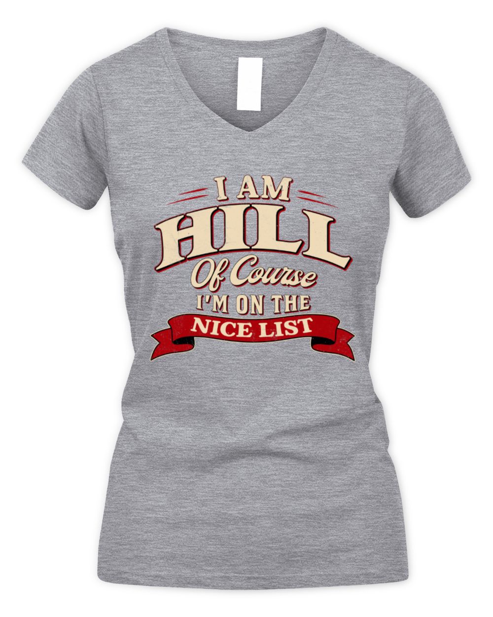 I'm Name Of Course I'm On The Nice List Funny Christmas Shirt HILL M1-68 / Women's V-Neck T-Shirt / sport grey