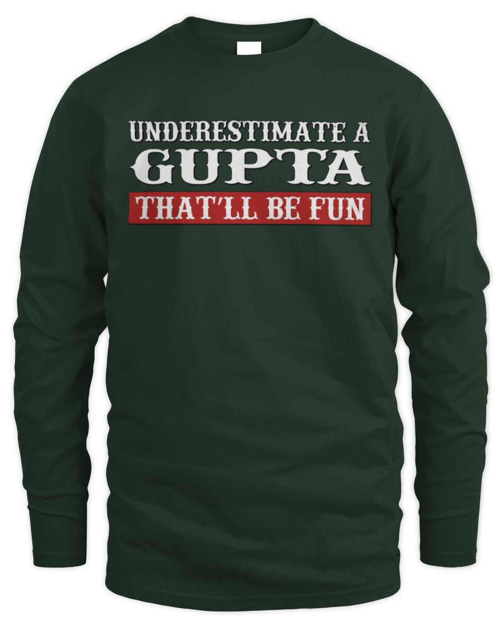Underestimate Me That'll Be Fun Graphic T-Shirt GUPTA M1-69 / Men's Long Sleeved T-Shirt / forest green