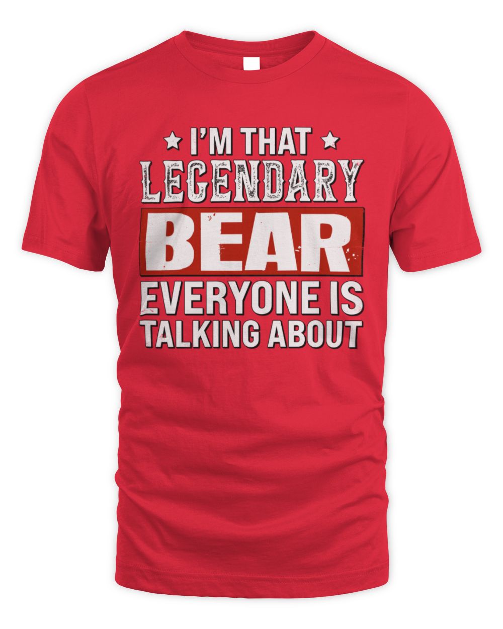 I'm That Legendary Name Everyone Is Talking About Funny Graphic T-Shirt BEAR M1-73 / Unisex Standard T-Shirt / red