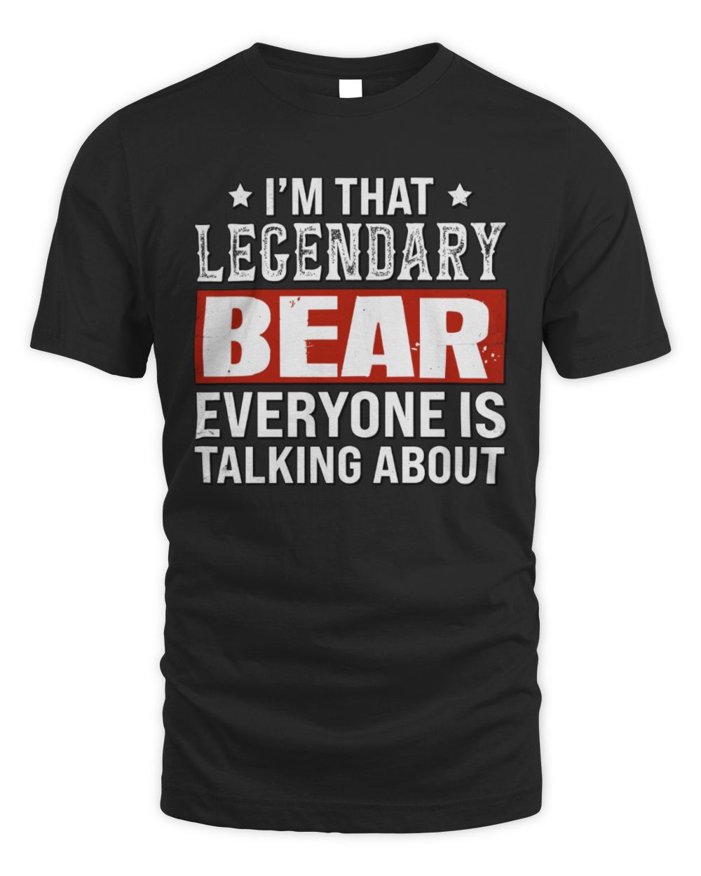 I'm That Legendary Name Everyone Is Talking About Funny Graphic T-Shirt BEAR M1-73 / Unisex Standard T-Shirt / black