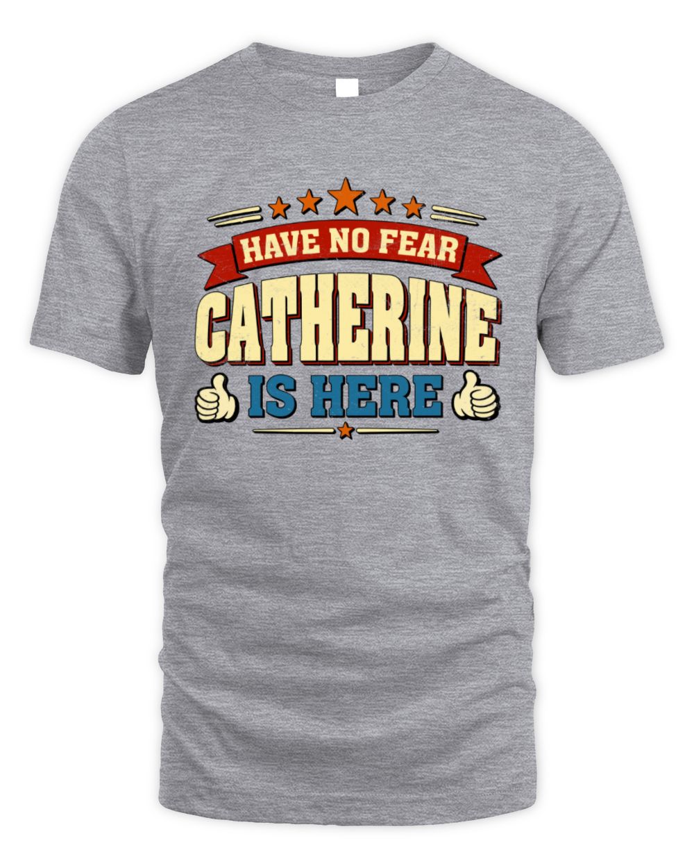 Have No Fear Your Name Is Here Cool Graphic T-Shirt CATHERINE M1-71 / Unisex Standard T-Shirt / sport grey