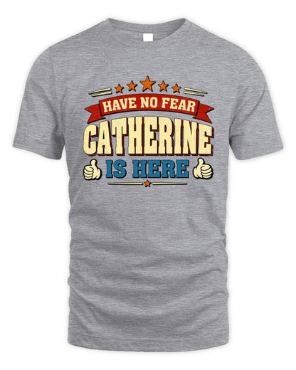 Have No Fear Your Name Is Here Cool Graphic T-Shirt CATHERINE M1-71 / Unisex Standard T-Shirt / sport grey