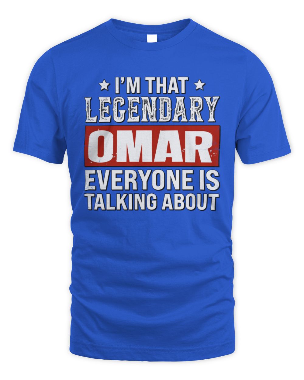 I'm That Legendary Name Everyone Is Talking About Funny Graphic T-Shirt OMAR M1-73 / Unisex Standard T-Shirt / royal