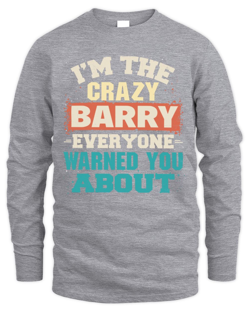 I'm the Crazy One Everyone Warned You About Retro Graphic T-Shirt BARRY M1-70 / Men's Long Sleeved T-Shirt / sport grey