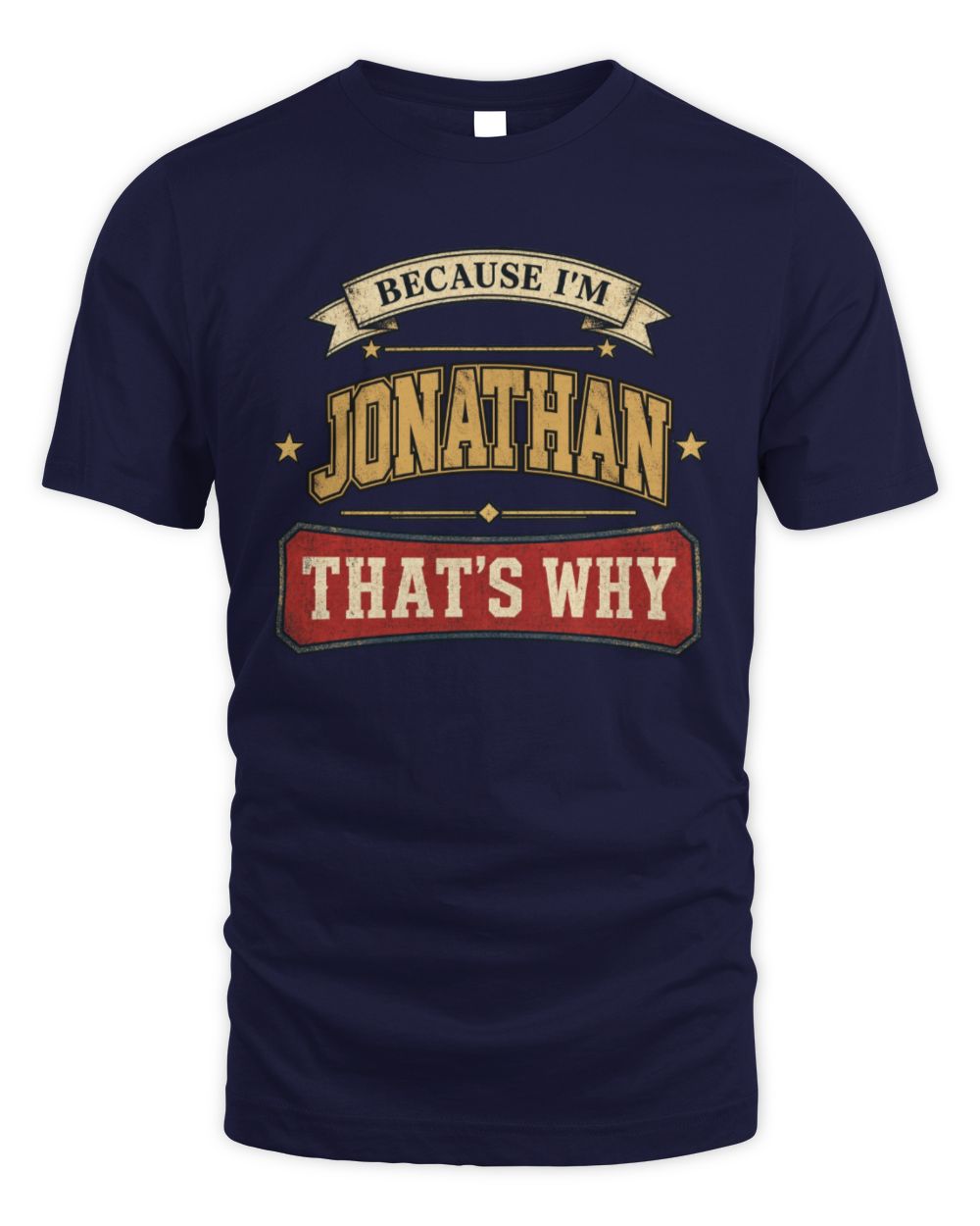 Because I'm Name That's Why Americana T-Shirt JONATHAN M1-S88 / Unisex Standard T-Shirt / navy