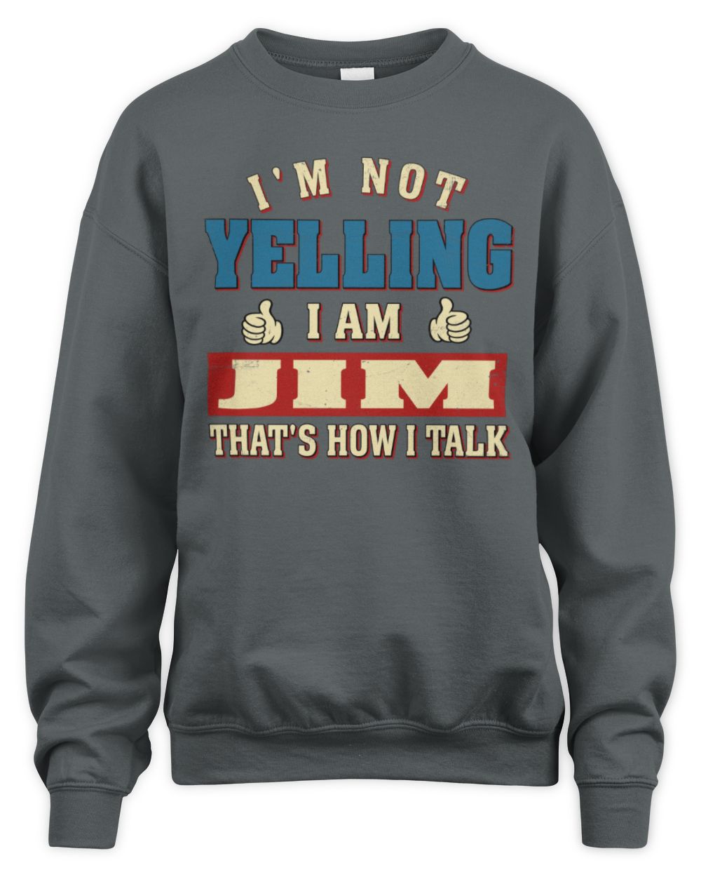 I'm Not Yelling I'm Name That's How I Talk Shirt JIM M1-67 / Unisex Sweatshirt / charcoal