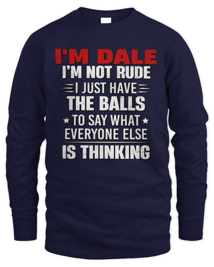 I'm Name I'm Not Rude I Just Have The Balls Funny T-Shirt DALE M1-46 / Men's Long Sleeved T-Shirt / navy
