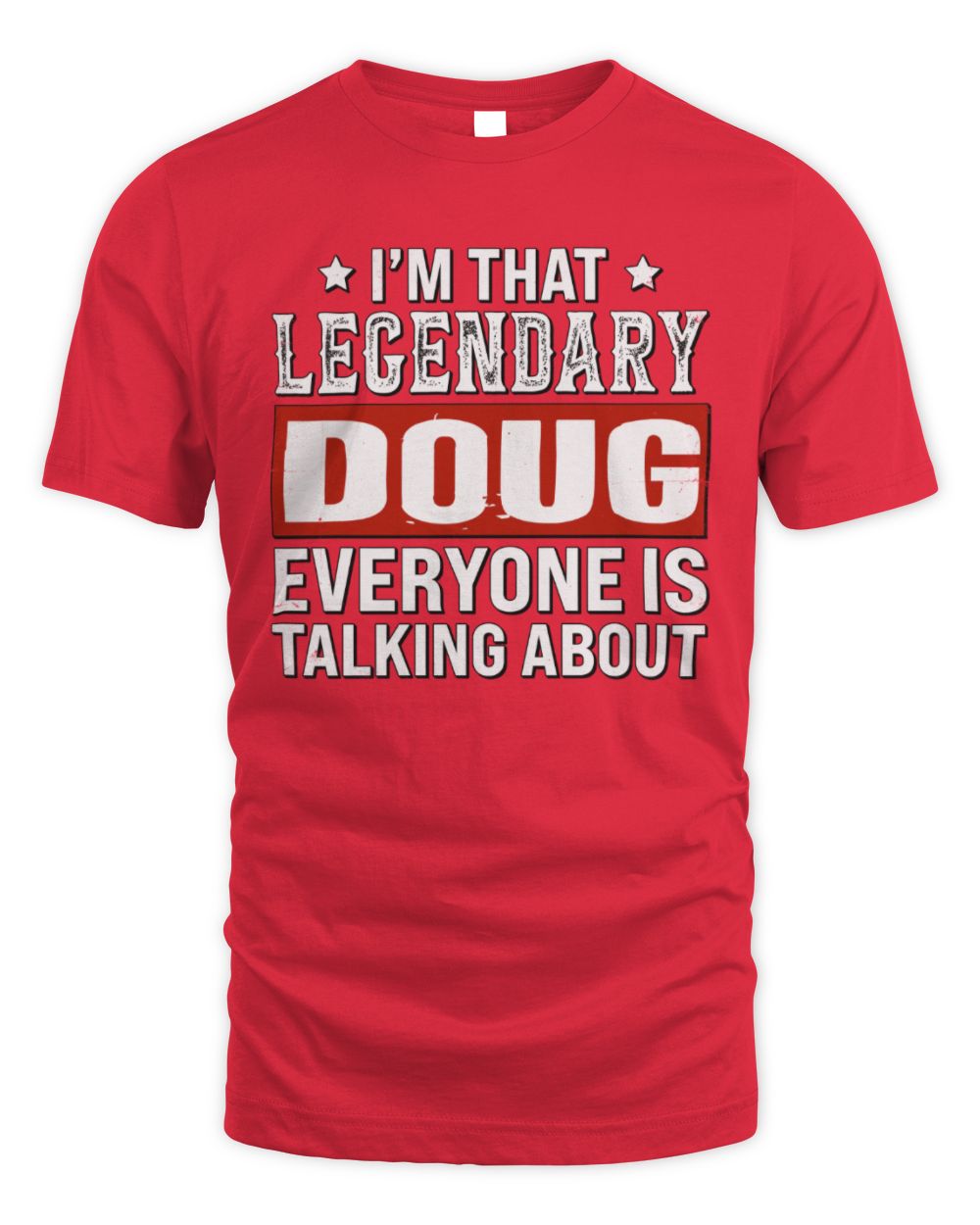 I'm That Legendary Name Everyone Is Talking About Funny Graphic T-Shirt DOUG M1-73 / Unisex Standard T-Shirt / red