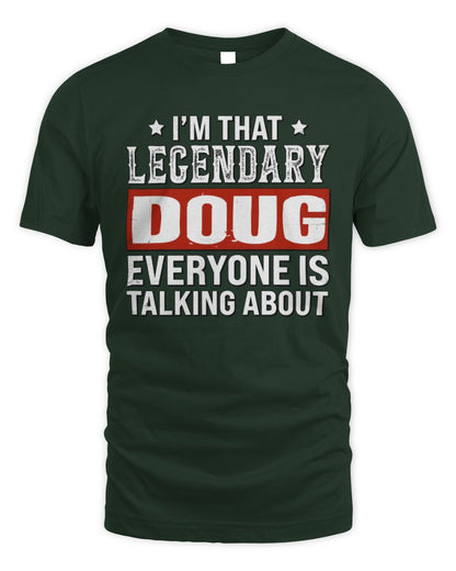 I'm That Legendary Name Everyone Is Talking About Funny Graphic T-Shirt DOUG M1-73 / Unisex Standard T-Shirt / forest green