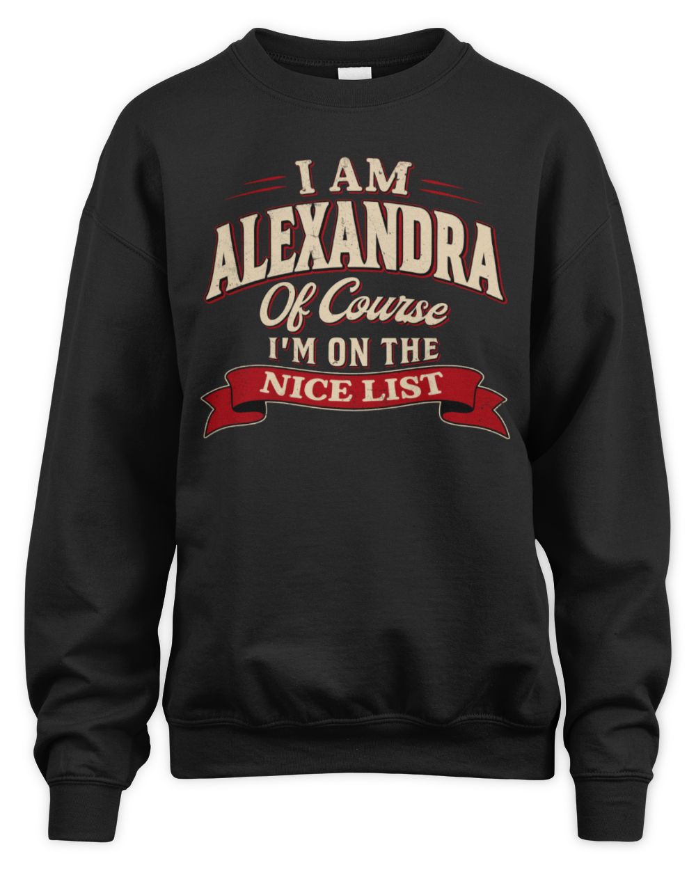 I'm Name Of Course I'm On The Nice List Funny Christmas Shirt ALEXANDRA M1-68 / Unisex Sweatshirt / black