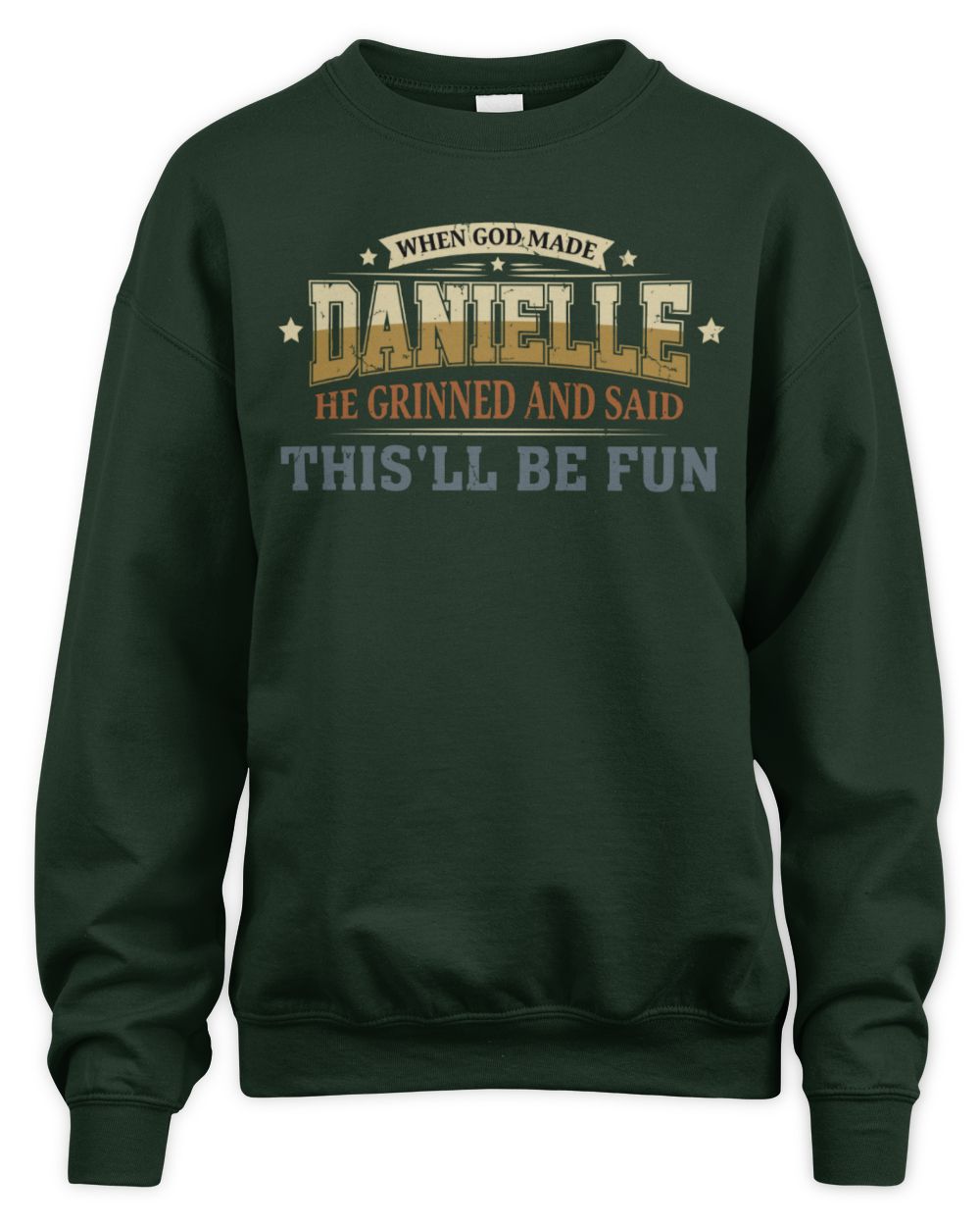 When God Made Your Name Funny Heritage T-Shirt DANIELLE M1-80 / Unisex Sweatshirt / forest green