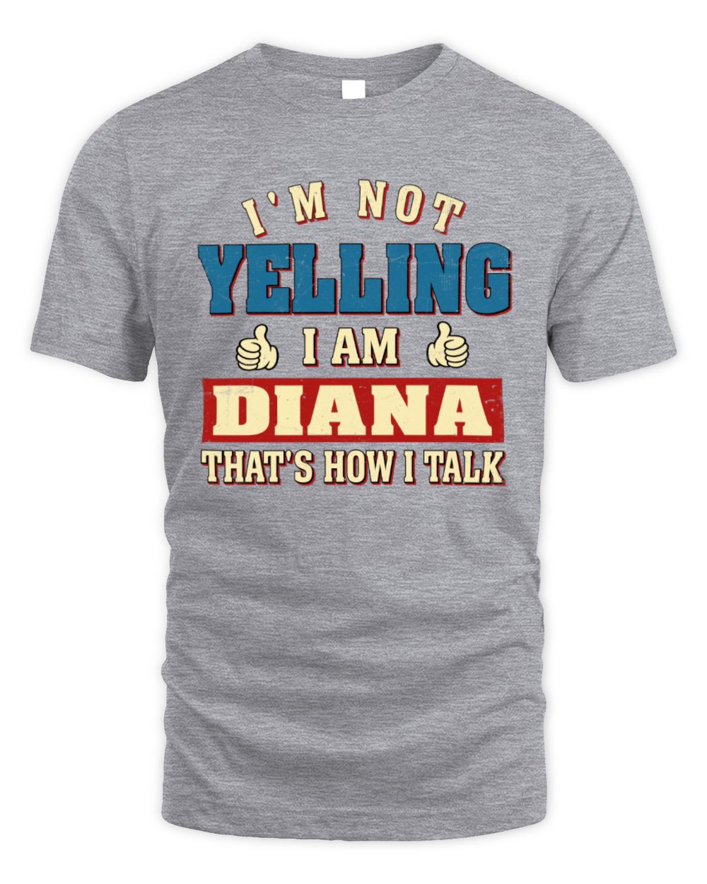 I'm Not Yelling I'm Name That's How I Talk Shirt DIANA M1-67 / Unisex Standard T-Shirt / sport grey