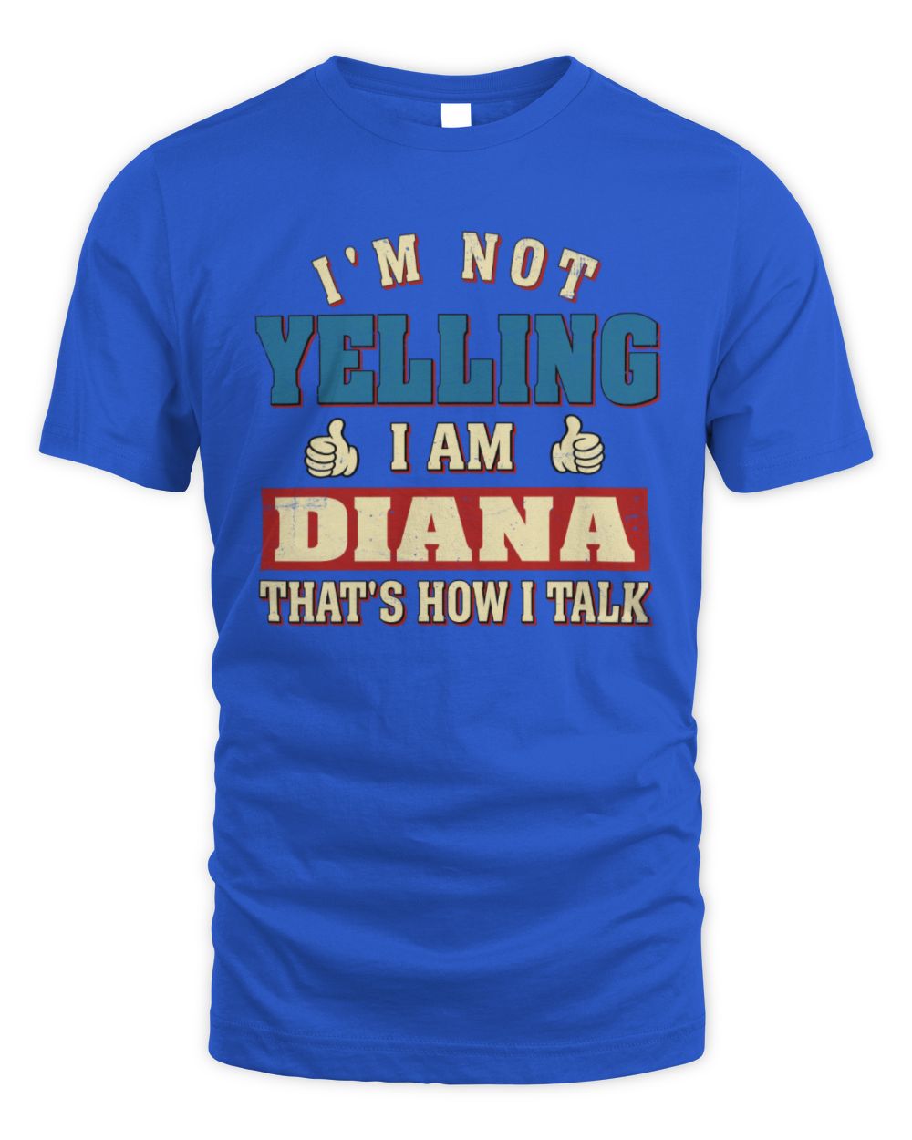 I'm Not Yelling I'm Name That's How I Talk Shirt DIANA M1-67 / Unisex Standard T-Shirt / royal