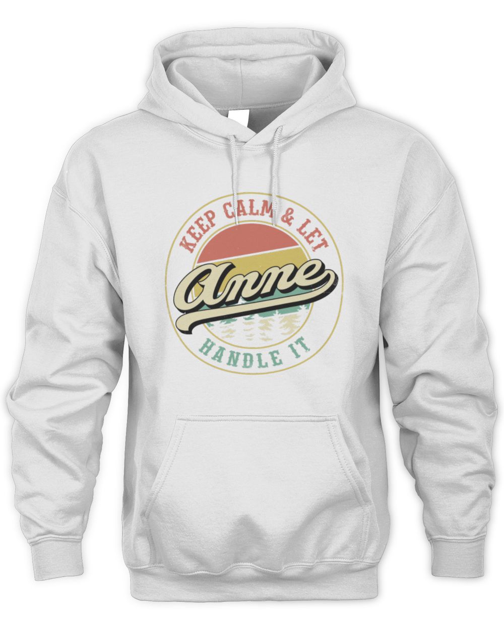 Keep Calm Let Your Name Handle It Retro T-Shirt ANNE M1-54 / Unisex Hoodie / white