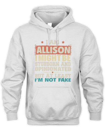 I Am Name I Might Be Stubborn and Opinionated Graphic T-Shirt ALLISON M1-72 / Unisex Hoodie / white