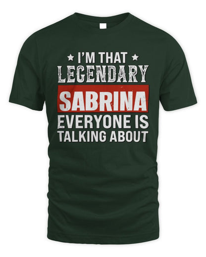 I'm That Legendary Name Everyone Is Talking About Funny Graphic T-Shirt SABRINA M1-73 / Unisex Standard T-Shirt / forest green