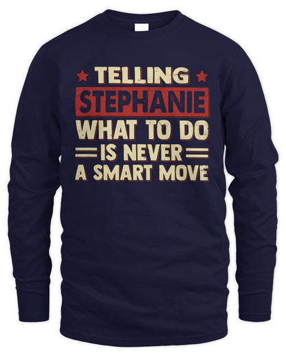 Telling Your Name What to Do Is Never a Smart Move Shirt STEPHANIE M1-66 / Men's Long Sleeved T-Shirt / navy