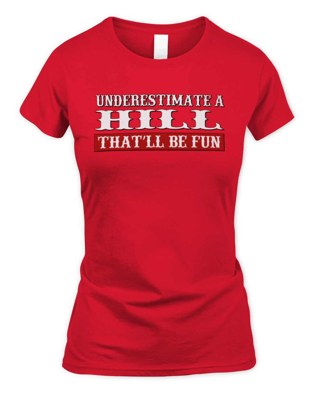 Underestimate Me That'll Be Fun Graphic T-Shirt HILL M1-69 / Women's Standard T-Shirt / red
