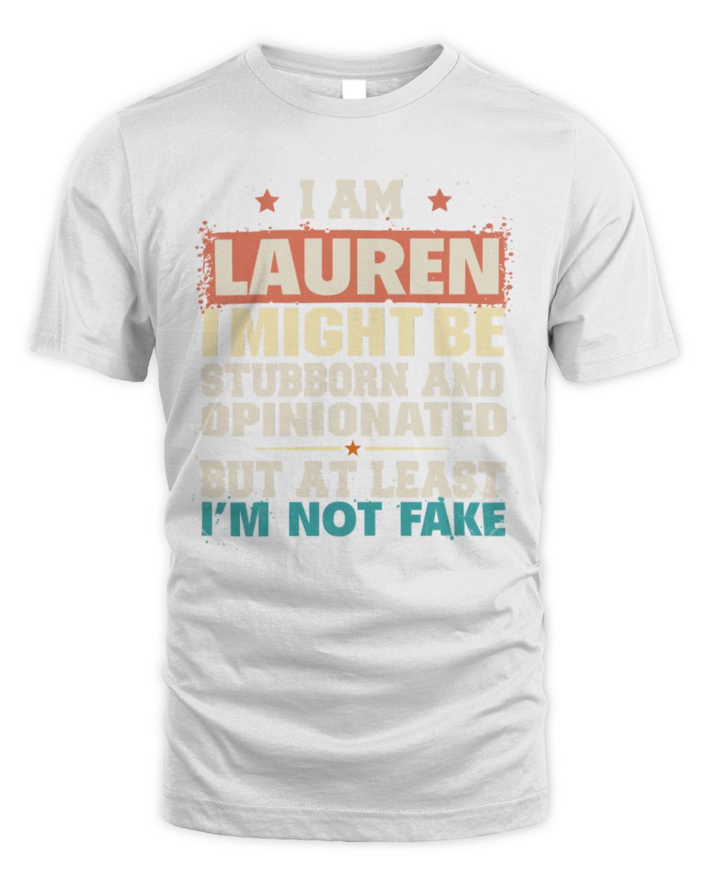 I Am Name I Might Be Stubborn and Opinionated Graphic T-Shirt LAUREN M1-72 / Unisex Standard T-Shirt / white
