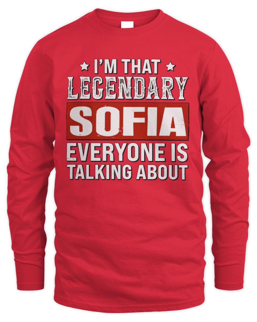 I'm That Legendary Name Everyone Is Talking About Funny Graphic T-Shirt SOFIA M1-73 / Men's Long Sleeved T-Shirt / red