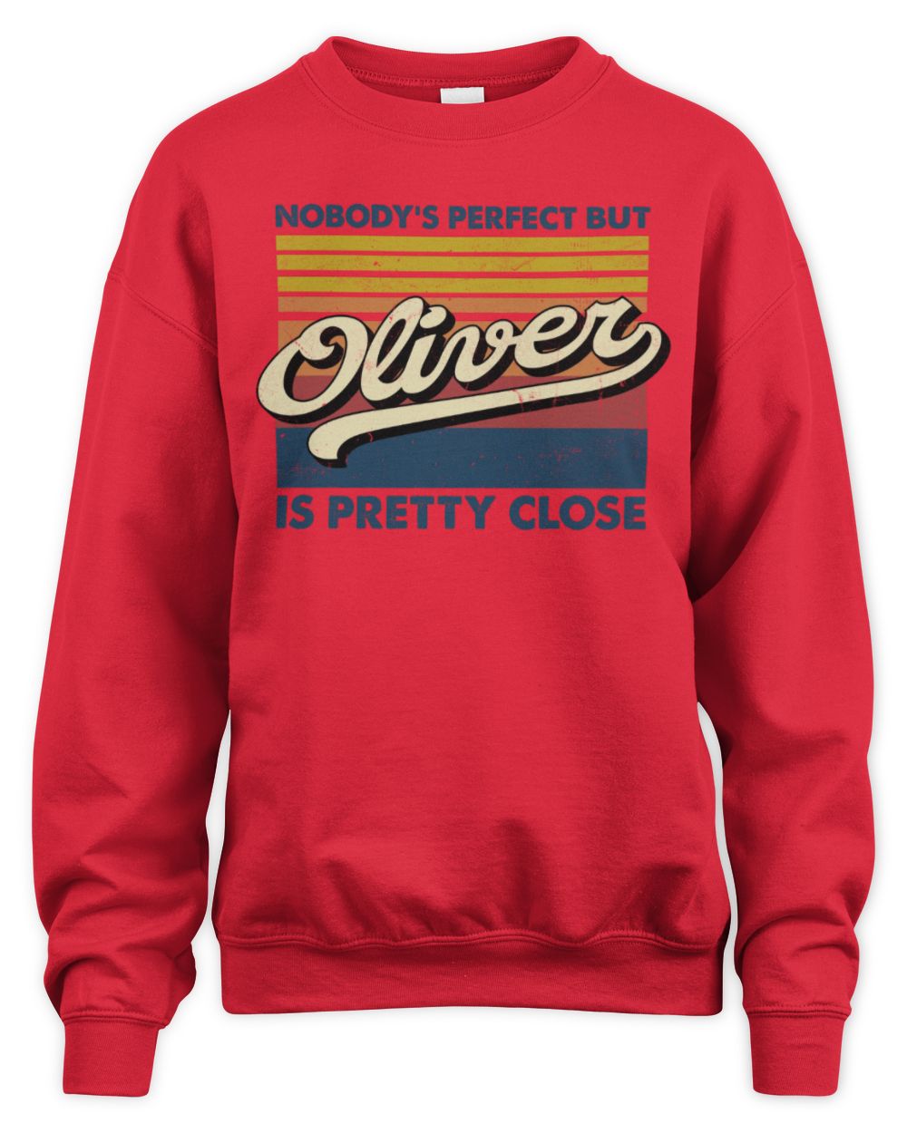Nobody's Perfect But Your Name Is Pretty Close Retro Shirt OLIVER M1-65 / Unisex Sweatshirt / red
