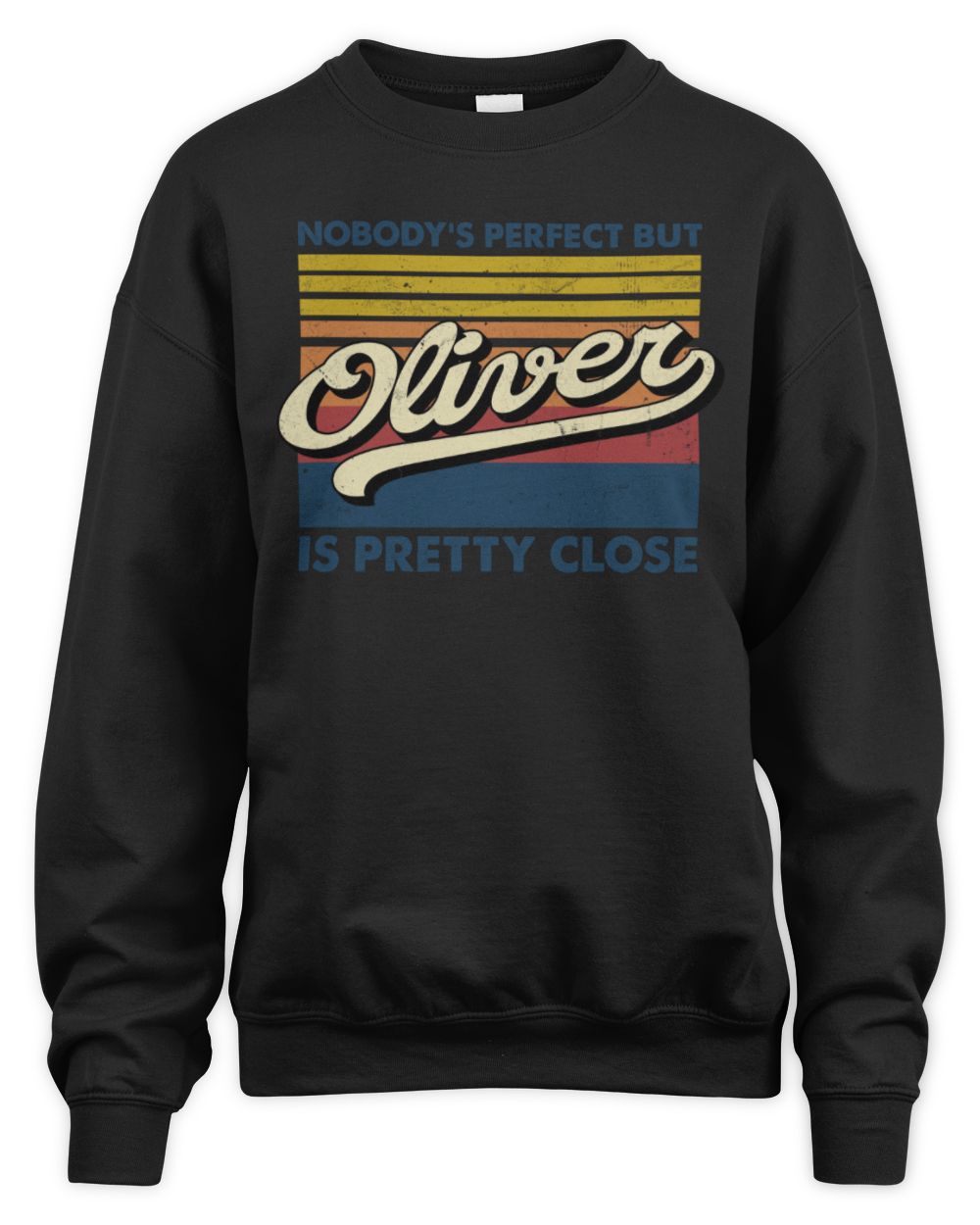 Nobody's Perfect But Your Name Is Pretty Close Retro Shirt OLIVER M1-65 / Unisex Sweatshirt / black