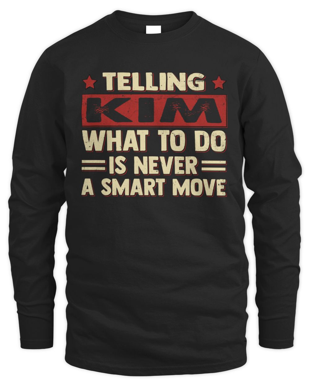 Telling Your Name What to Do Is Never a Smart Move Shirt KIM M1-66 / Men's Long Sleeved T-Shirt / black