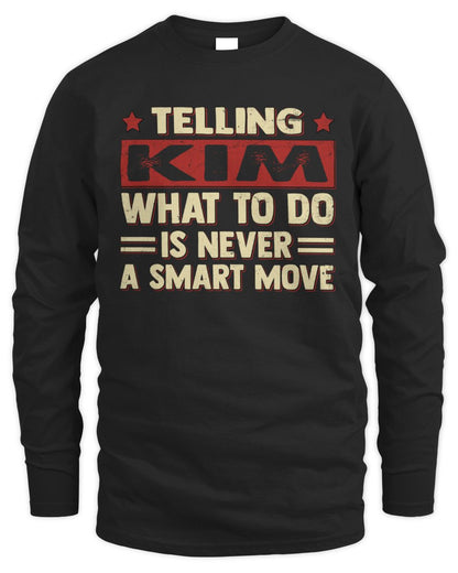 Telling Your Name What to Do Is Never a Smart Move Shirt KIM M1-66 / Men's Long Sleeved T-Shirt / black