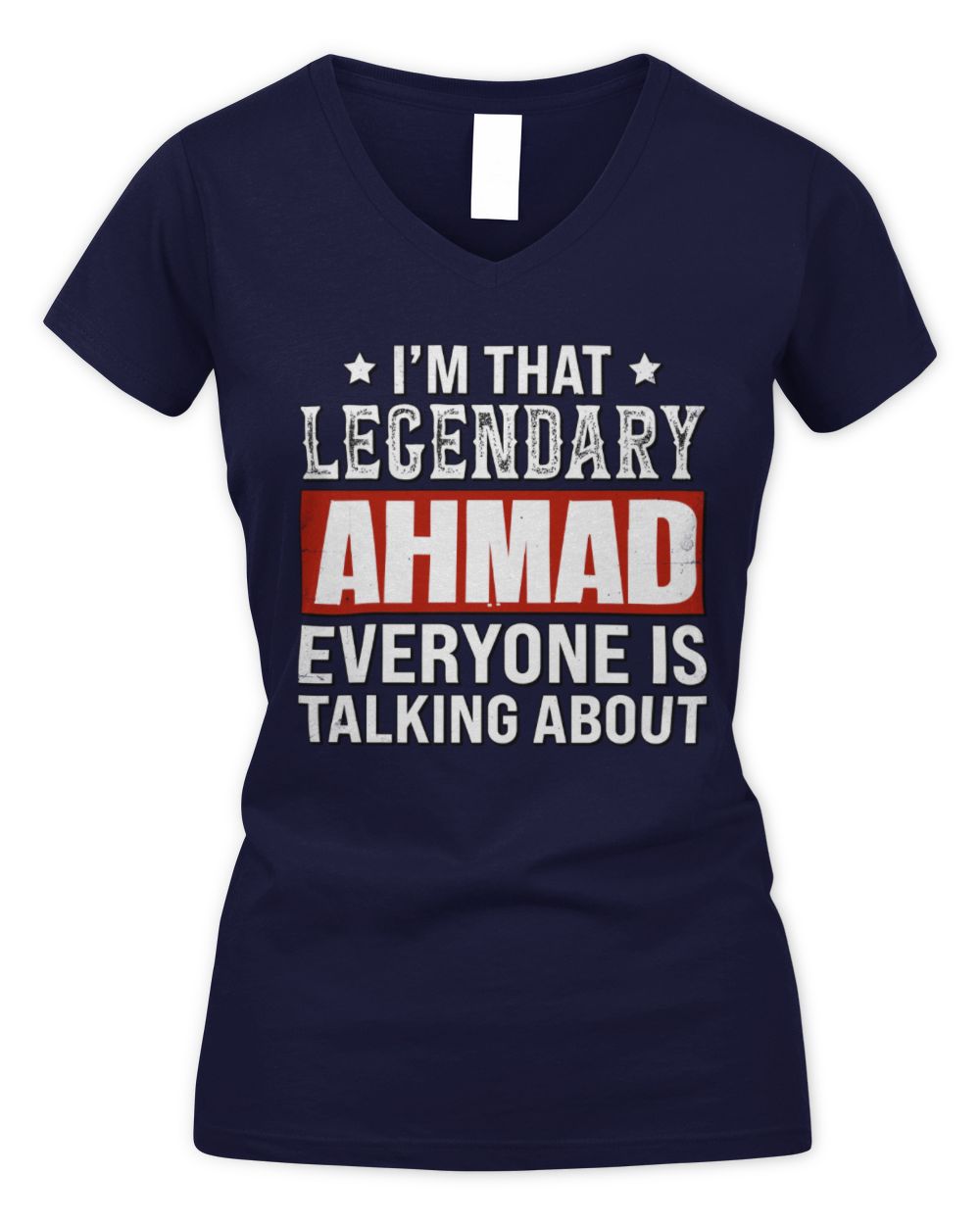 I'm That Legendary Name Everyone Is Talking About Funny Graphic T-Shirt AHMAD M1-73 / Women's V-Neck T-Shirt / navy