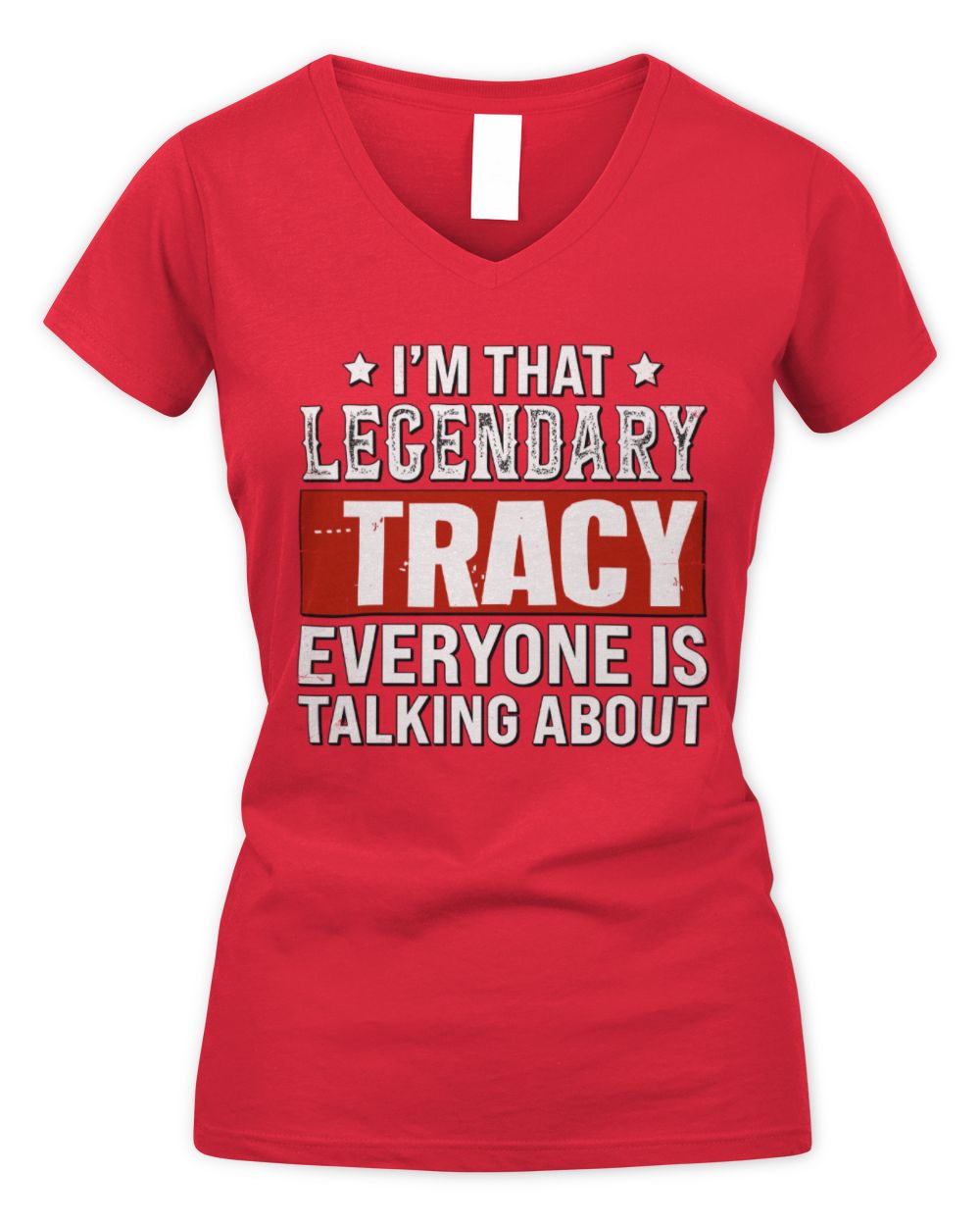 I'm That Legendary Name Everyone Is Talking About Funny Graphic T-Shirt TRACY M1-73 / Women's V-Neck T-Shirt / red