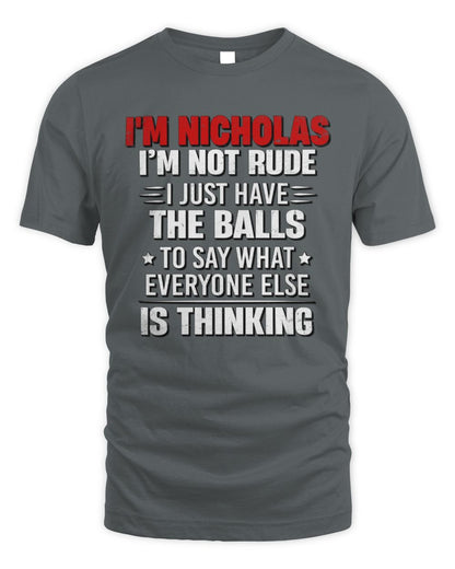 I'm Name I'm Not Rude I Just Have The Balls Funny T-Shirt NICHOLAS M1-46 / Unisex Standard T-Shirt / charcoal