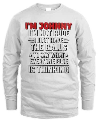 I'm Name I'm Not Rude I Just Have The Balls Funny T-Shirt JOHNNY M1-46 / Men's Long Sleeved T-Shirt / white