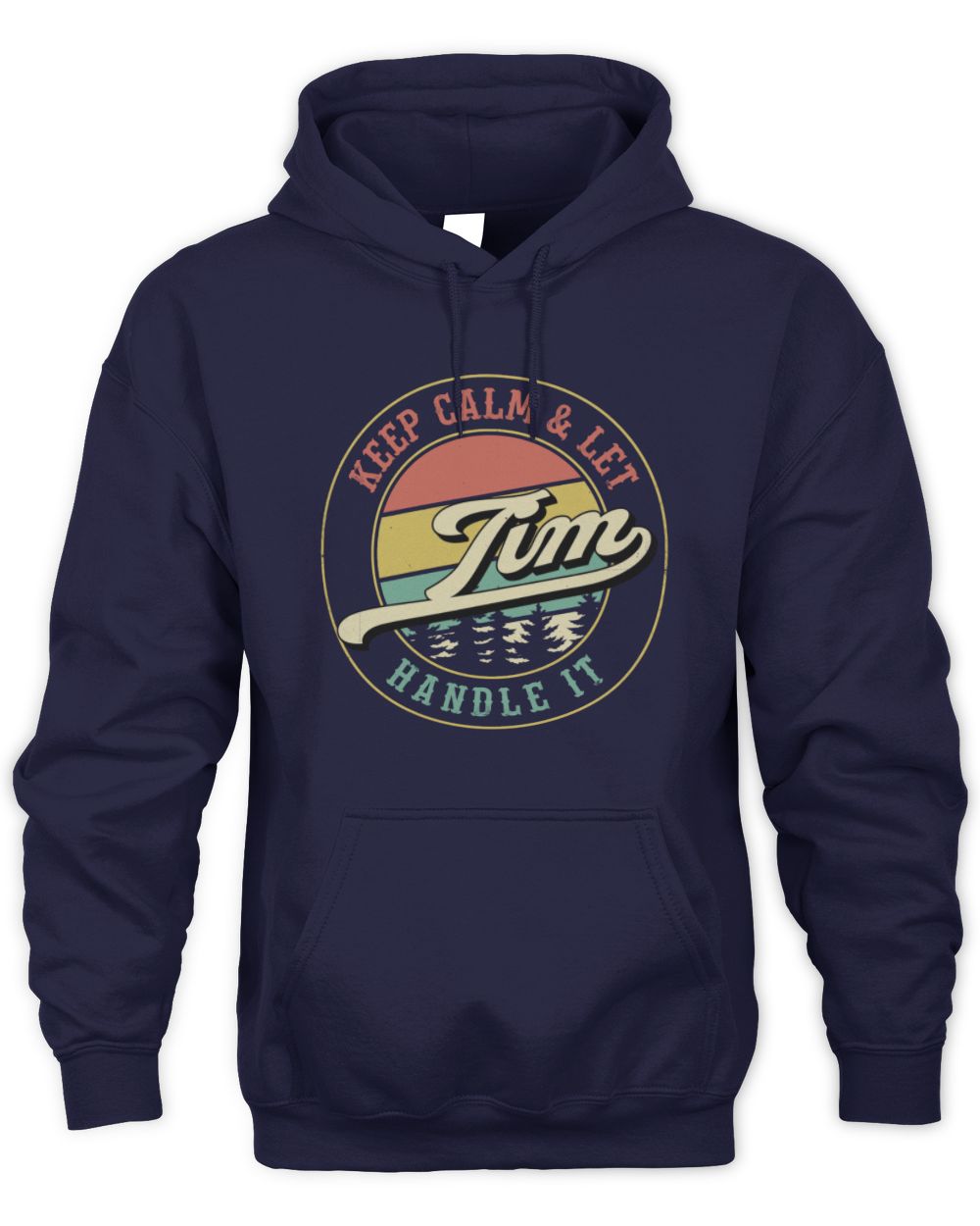 Keep Calm Let Your Name Handle It Retro T-Shirt TIM M1-54 / Unisex Hoodie / navy
