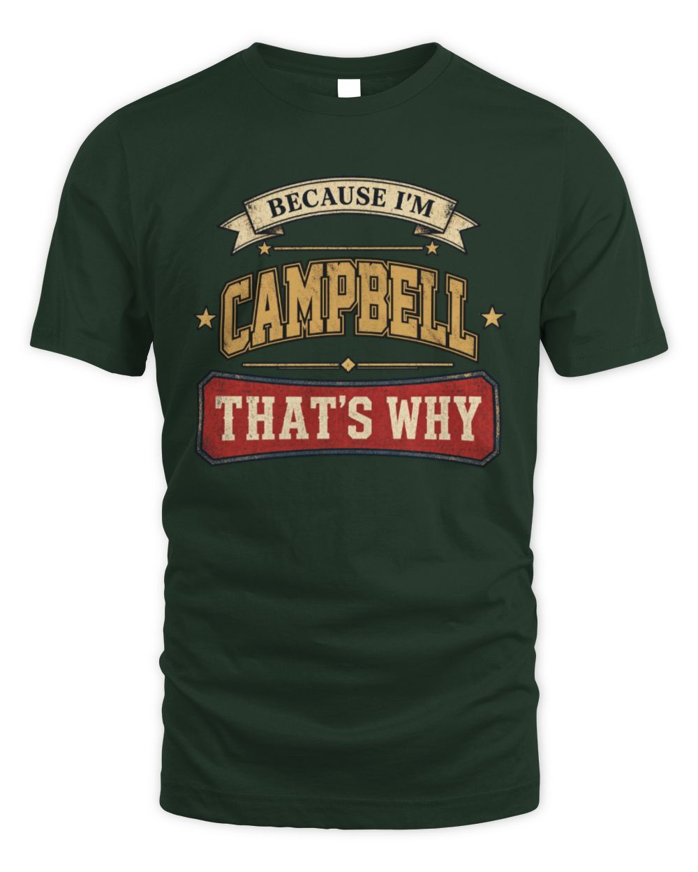 Because I'm Name That's Why Americana T-Shirt CAMPBELL M1-S88 / Unisex Standard T-Shirt / forest green