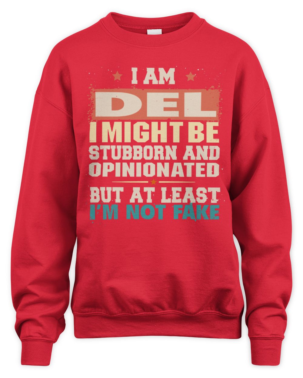 I Am Name I Might Be Stubborn and Opinionated Graphic T-Shirt DEL M1-72 / Unisex Sweatshirt / red