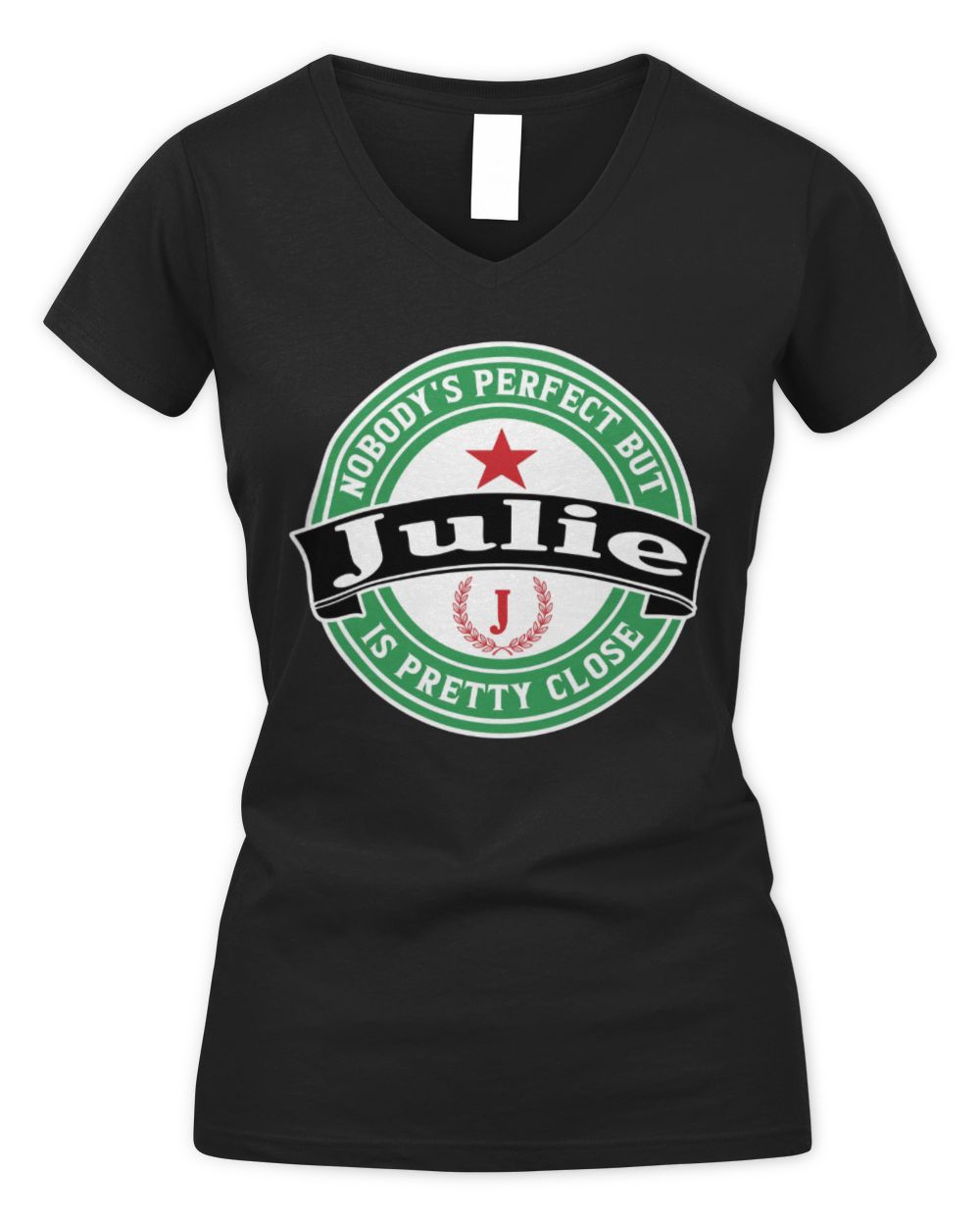 Nobody's Perfect But Your Name Is Pretty Close Heineken Beer T-Shirt JULIE M1-S85 / Women's V-Neck T-Shirt / black