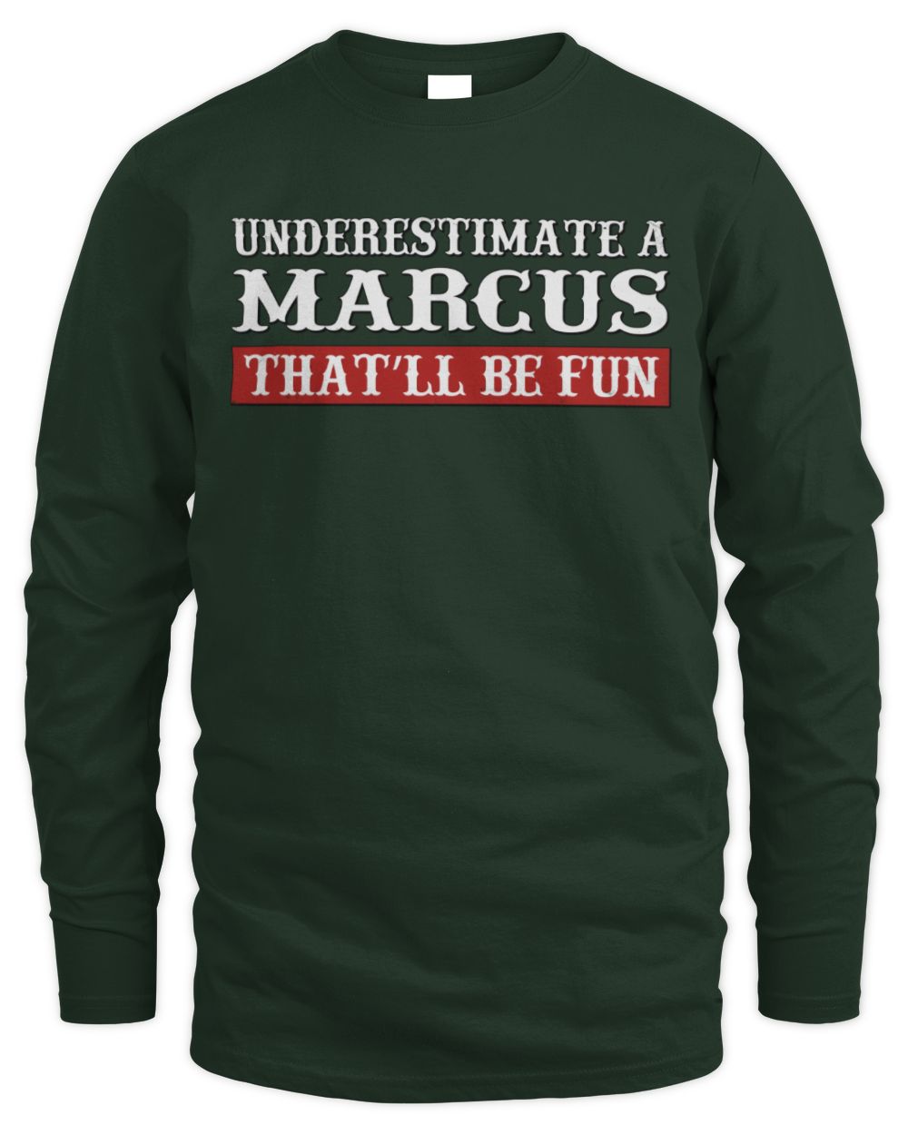 Underestimate Me That'll Be Fun Graphic T-Shirt MARCUS M1-69 / Men's Long Sleeved T-Shirt / forest green