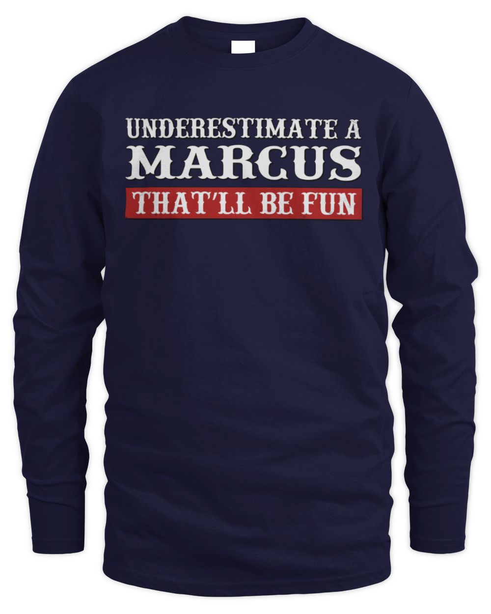 Underestimate Me That'll Be Fun Graphic T-Shirt MARCUS M1-69 / Men's Long Sleeved T-Shirt / navy