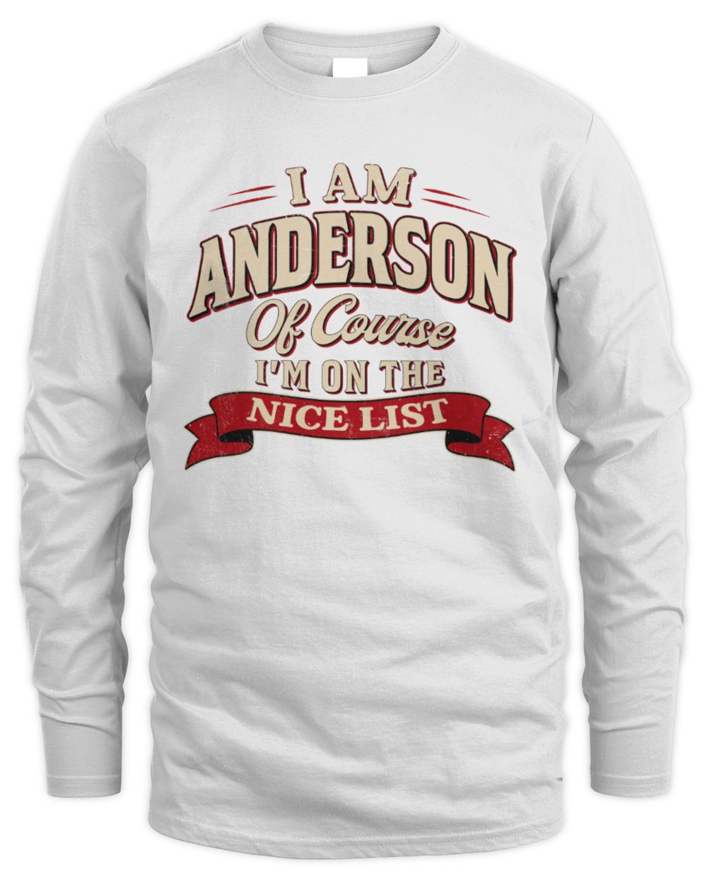 I'm Name Of Course I'm On The Nice List Funny Christmas Shirt ANDERSON M1-68 / Men's Long Sleeved T-Shirt / white